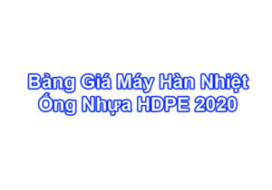 Bảng Báo Giá Máy Hàn Nhiệt HDPE - Máy Hàn Ống HDPE 2020