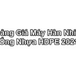 Bảng Báo Giá Máy Hàn Nhiệt HDPE - Máy Hàn Ống HDPE 2021