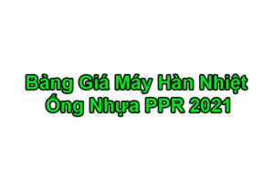 [Bảng Đơn Giá 2021] Máy Hàn Ống Nước PPR - Máy Hàn Nhiệt PPR