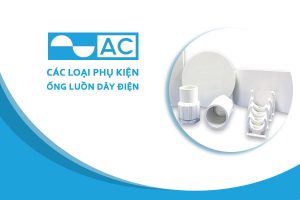 [Bảng Giá] Phụ Kiện Ống Luồn Điện PVC AC