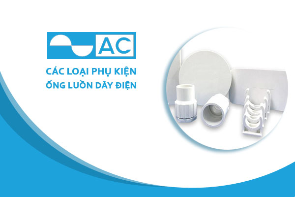 [Bảng Giá] Phụ Kiện Ống Luồn Điện PVC AC