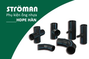 Báo Giá: Phụ Kiện HDPE Hàn - Stroman Tân Á Đại Thành [Giá Tốt]