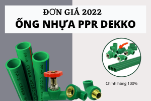 [Giá tốt] Cập nhật Bảng Giá Ống Nhựa PPR Dekko 2022 chi tiết