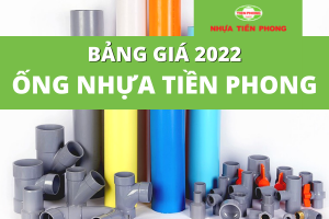 Cập nhật Đơn Giá Ống Nhựa Tiền Phong 2022 mới nhất tháng 2