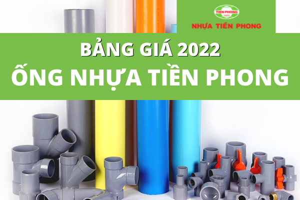 Cập nhật Đơn Giá Ống Nhựa Tiền Phong 2022 mới nhất tháng 2.