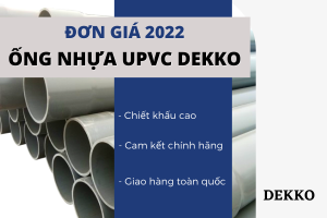 [Mới nhất] Cập nhật Giá Ống Nhựa uPVC Dekko 2022