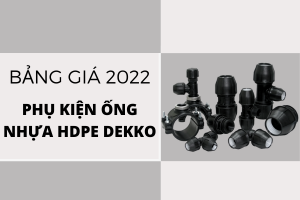 Phát hành Đơn Giá Phụ Kiện Ống Nhựa HDPE Dekko 2022 mới