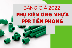 Bảng Giá Phụ Kiện Ống Nhựa PPR Tiền Phong 2022 cập nhật chi tiết.