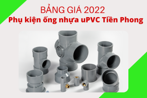 Tổng hợp Bảng Giá Phụ Kiện Ống Nhựa uPVC Tiền Phong 2022 mới