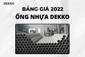 [Cập nhật mới] Giá Ống Nhựa Dekko 2022 tốt nhất thị trường