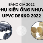 Bảng Giá Phụ Kiện Ống Nhựa uPVC Dekko 2022 - giá cạnh tranh