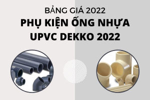 Bảng Giá Phụ Kiện Ống Nhựa uPVC Dekko 2022 - giá cạnh tranh