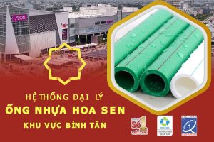 Hệ thống đại lý ống nhựa Hoa Sen khu vực Bình Tân
