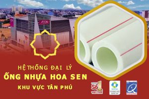Hệ thống đại lý ống nhựa Hoa Sen khu vực Tân Phú