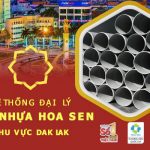 Cập nhật đại lý ống nhựa Hoa Sen tại Daklak mới nhất