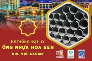 Hệ thống đại lý ống nhựa Hoa Sen khu vực Dak Lak