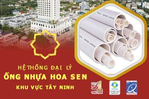Hệ thống đại lý ống nhựa Hoa Sen khu vực Tây Ninh