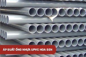 Áp suất ống nhựa uPVC Hoa Sen