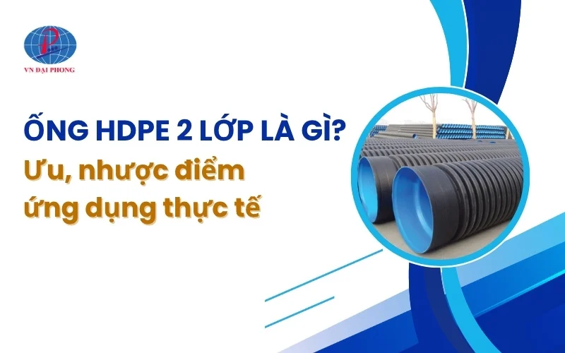 Tìm Hiểu Ống HDPE 2 Lớp Là Gì? Ưu Điểm Và Ứng Dụng Thực Tế