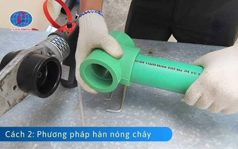 Cách 2: Hàn ống nước chịu nhiệt bằng phương pháp hàn nóng chảy