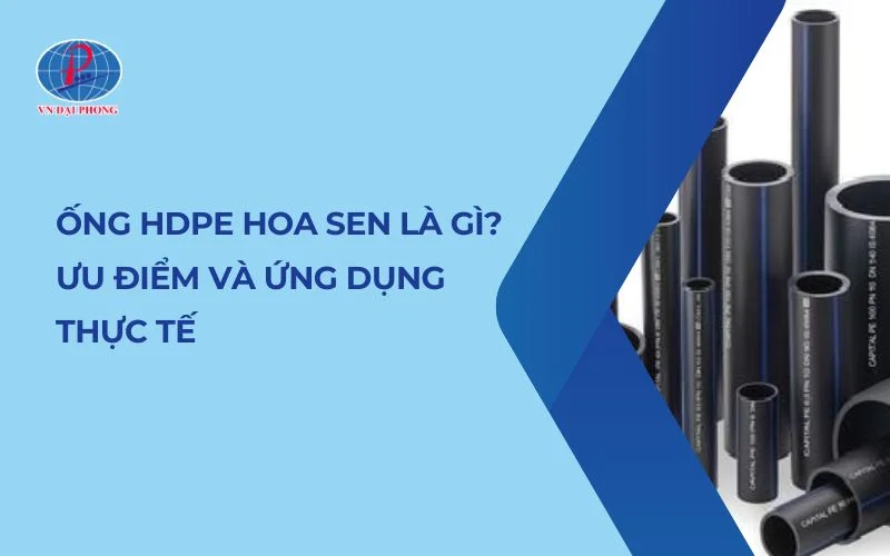 Ong Hdpe Hoa Sen La Gi Uu Diem Va Ung Dung Thuc Te